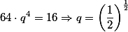 64\cdot q^4=16\Rightarrow q={\left(\frac{1}{2}\right)}^\frac{1}{2}